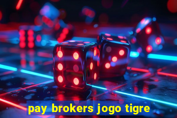 pay brokers jogo tigre